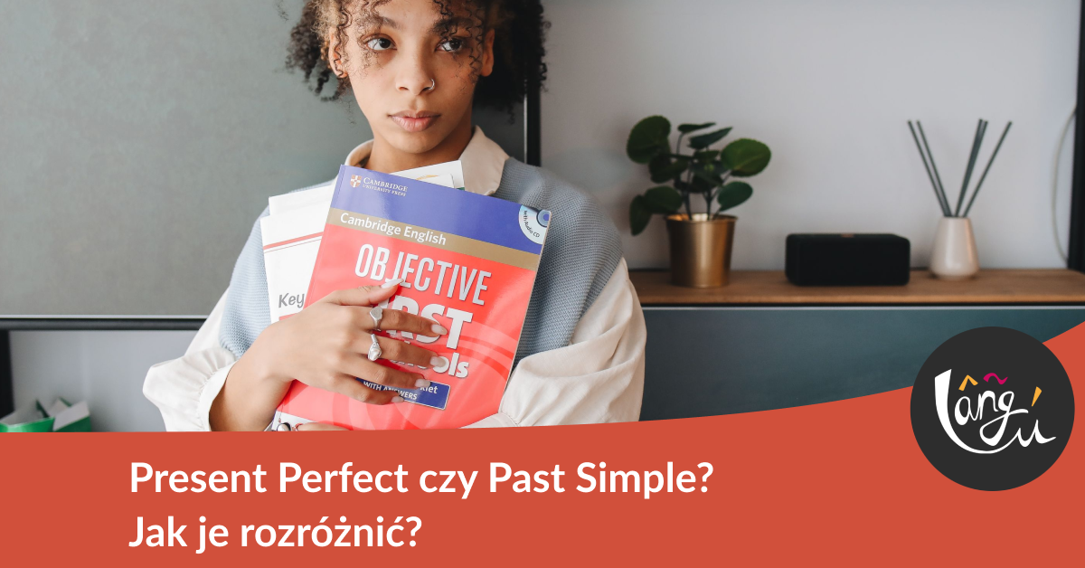 Present Perfect czy Past Simple? Jak je rozróżnić?