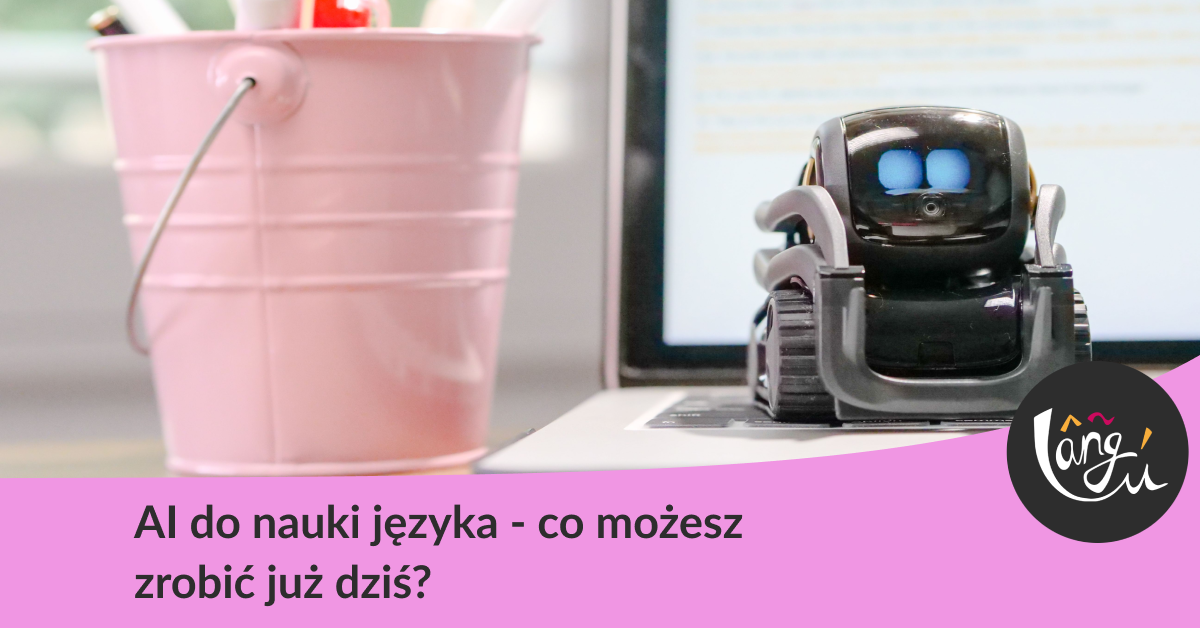 AI do nauki języka - co możesz zrobić już dziś?
