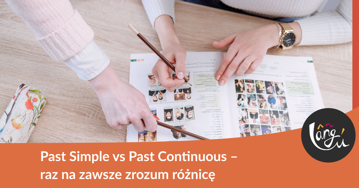 Past Simple vs Past Continuous – raz na zawsze zrozum różnicę