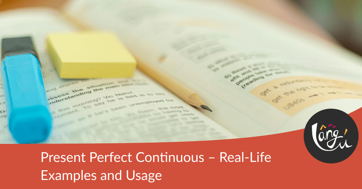 Present Perfect Continuous – Real-Life Examples and Usage