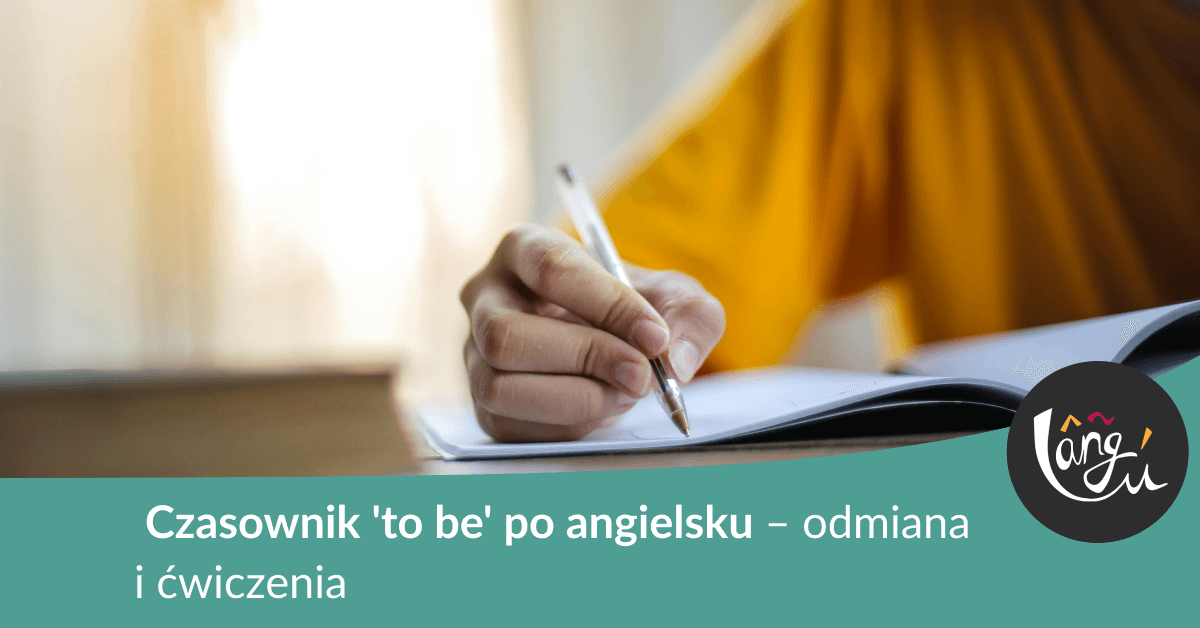 Czasownik ‘to be’ po angielsku – odmiana i ćwiczenia