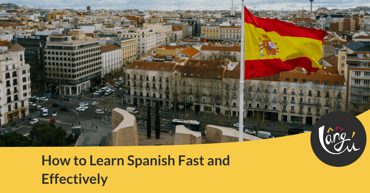 How to Learn Spanish Fast and Effectively