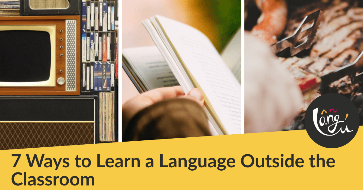 7 Ways to Learn a Language Outside the Classroom