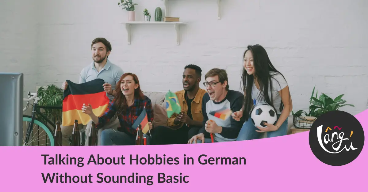 Talking About Hobbies in German Without Sounding Basic