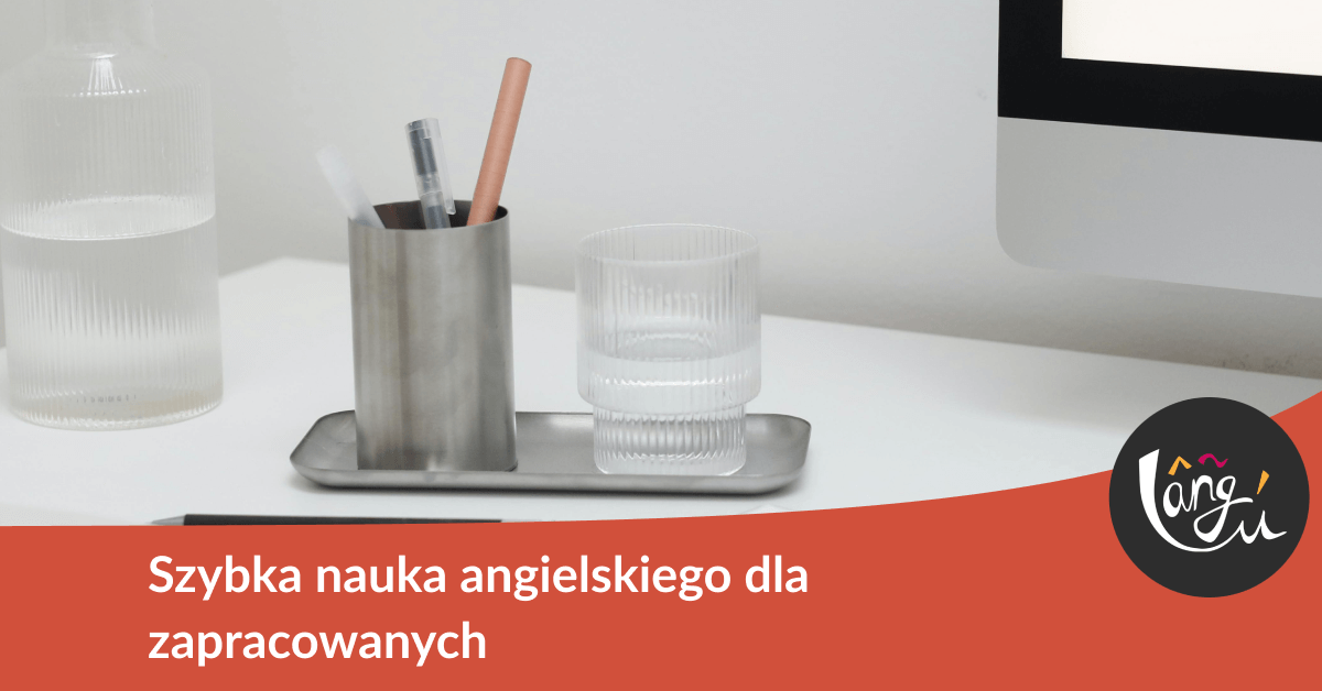Szybka nauka angielskiego dla zapracowanych