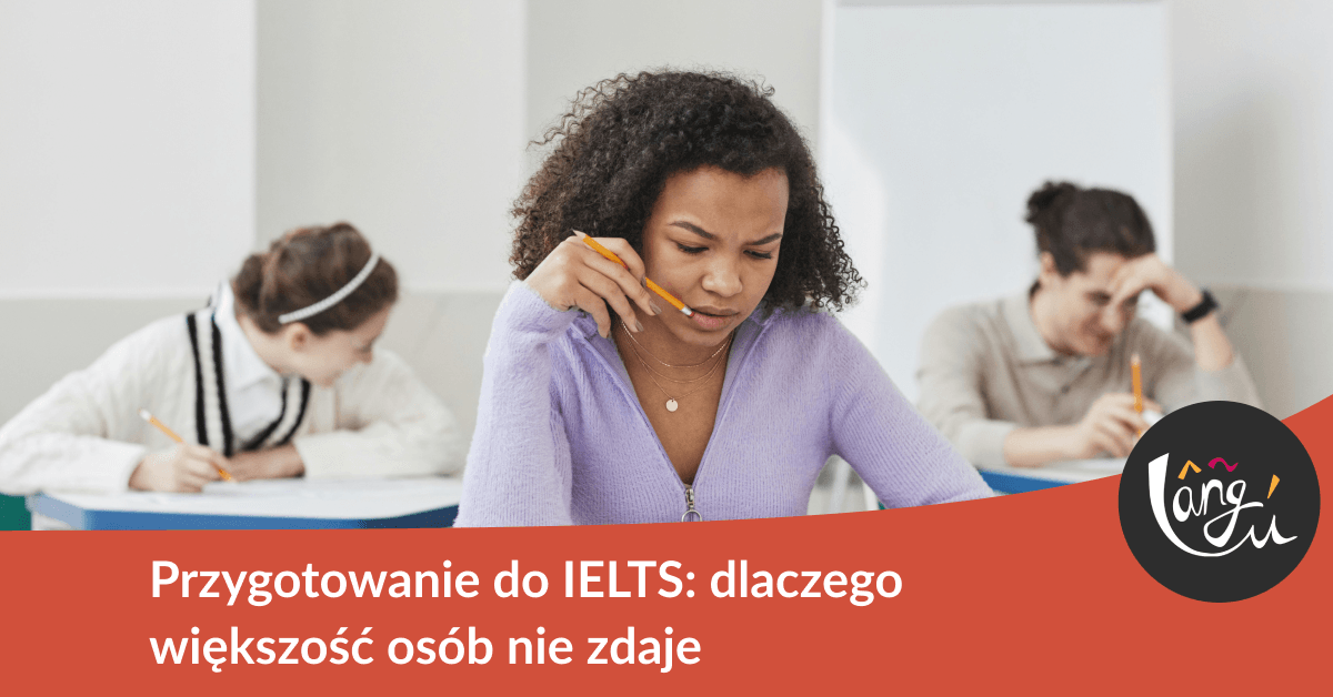 Przygotowanie do IELTS: dlaczego większość osób nie zdaje