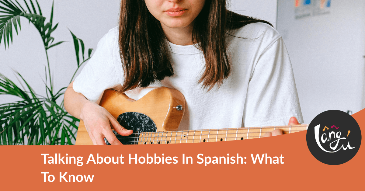 Talking About Hobbies In Spanish: What To Know
