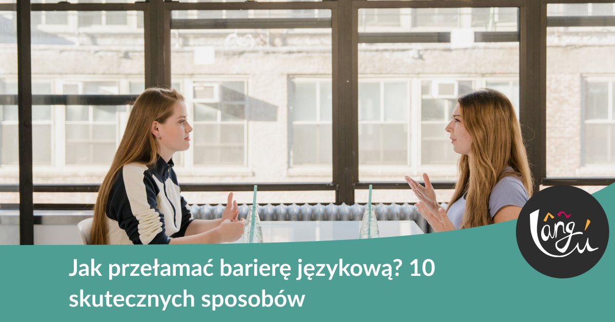 Jak przełamać barierę językową? 10 skutecznych sposobów
