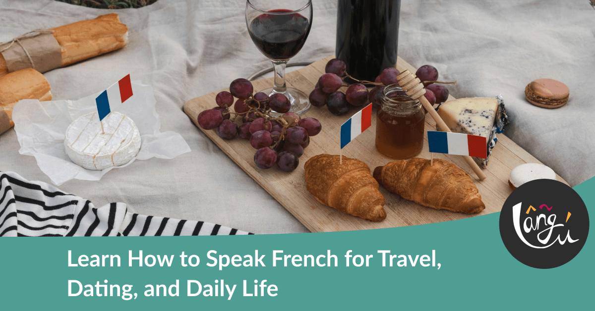 Learn How to Speak French for Travel, Dating, and Daily Life