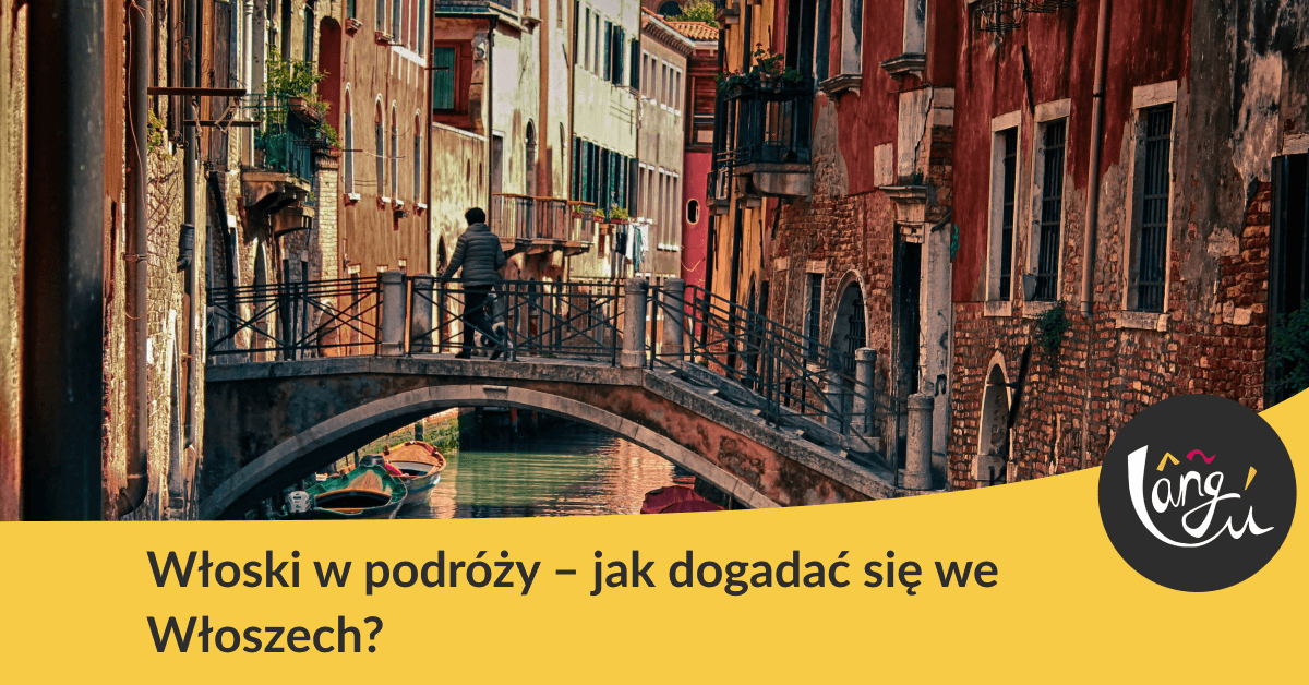 Włoski w podróży – jak dogadać się we Włoszech?